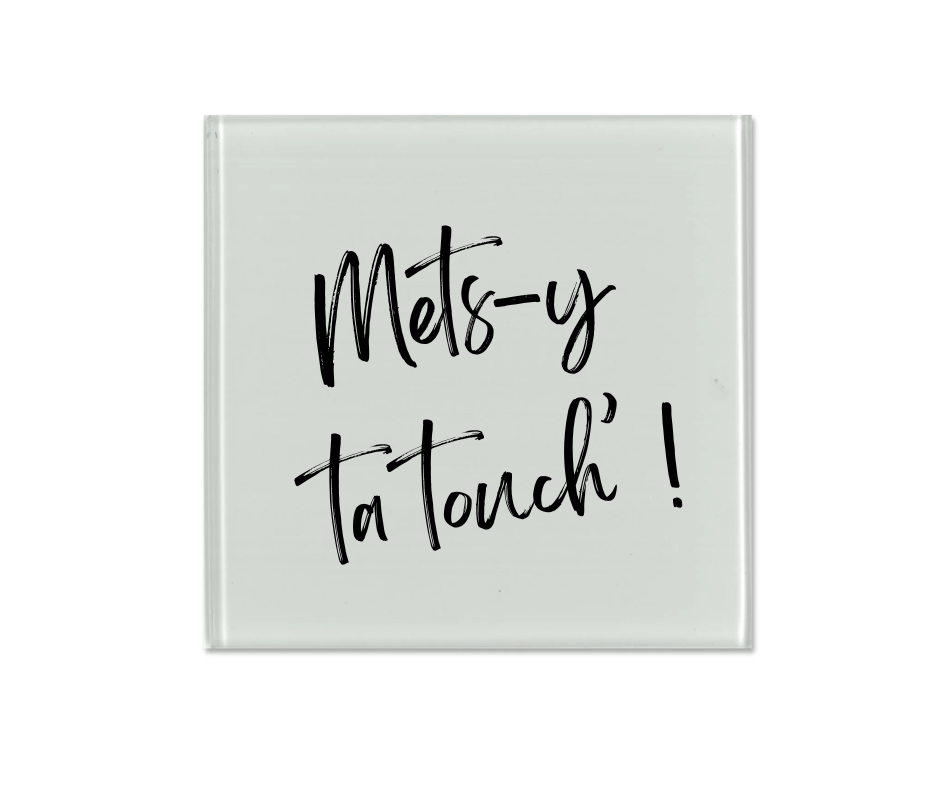 Dessous de verre - Mets-y ta touch'