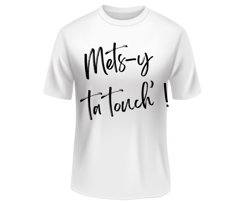 T-Shirt - Mets-y ta touch'