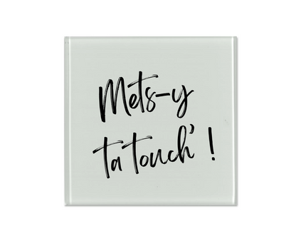 Dessous de verre - Mets-y ta touch'